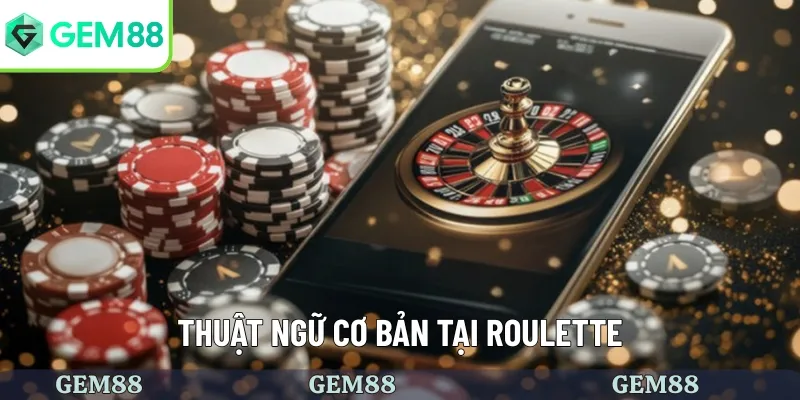 Thuật ngữ thường gặp tại roulette