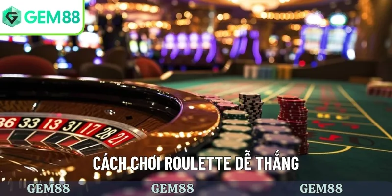 Cách chơi roulette rinh thưởng lớn