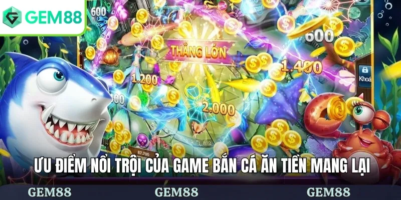 Ưu điểm nổi trội của game bắn cá ăn tiền mang lại