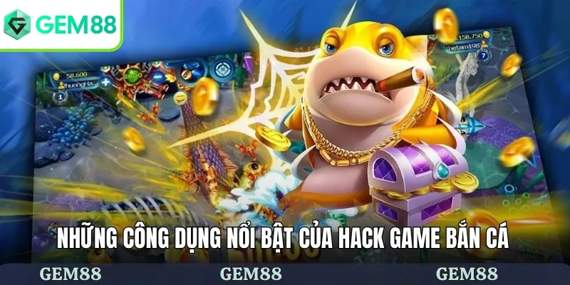 Những công dụng nổi bật của hack game bắn cá