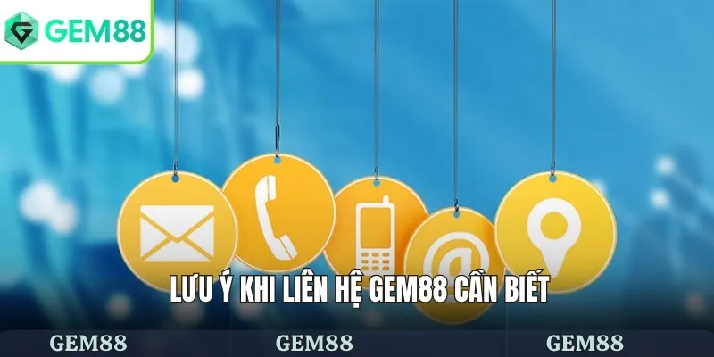 Liên Hệ 3 Lưu ý khi liên hệ GEM88 cần biết